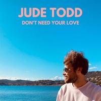 Don't need your love - Jude Todd